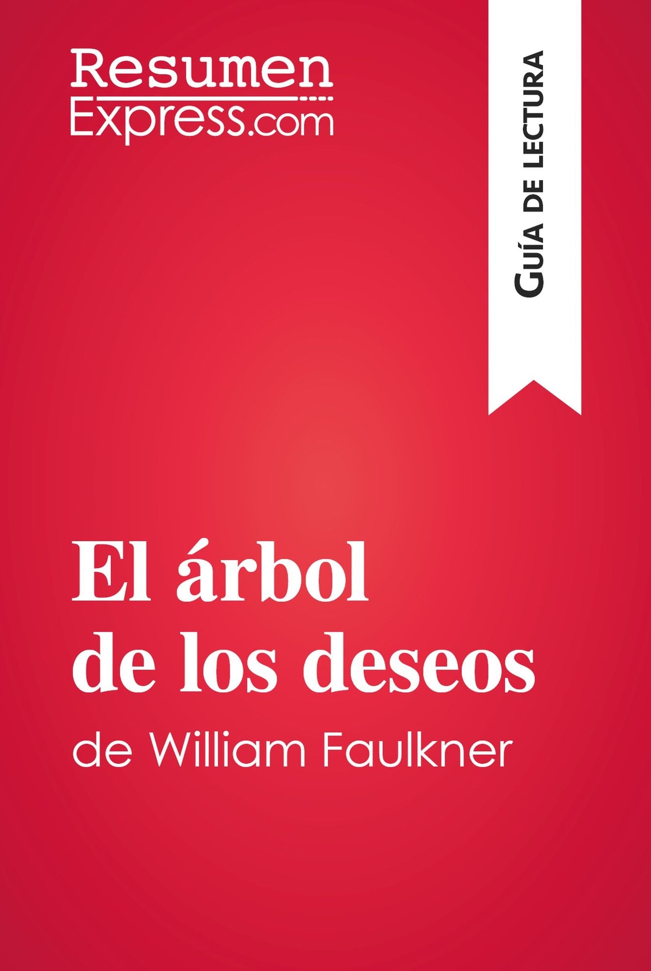 El árbol de los deseos de William Faulkner (Guía de lectura): Resumen y análisis completo