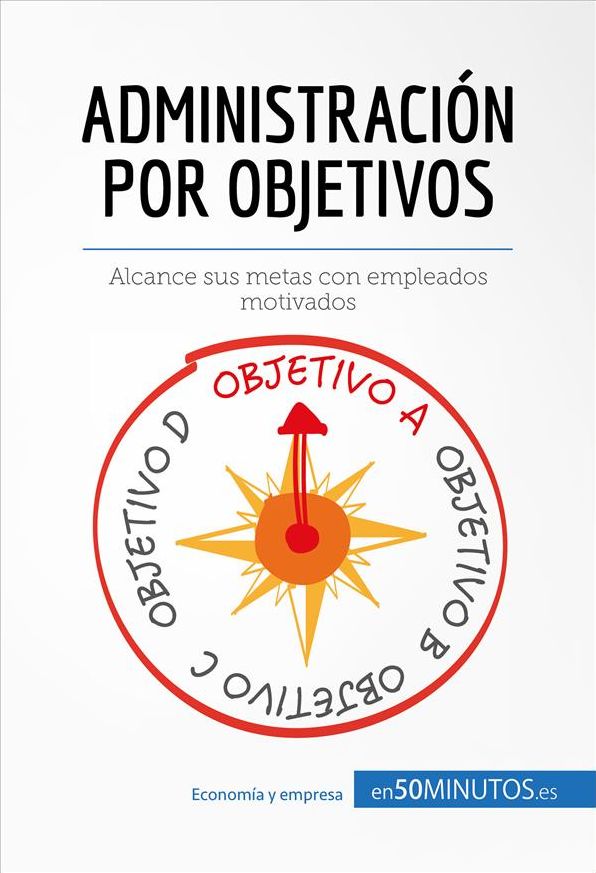 Administración por objetivos: Alcance sus metas con empleados motivados