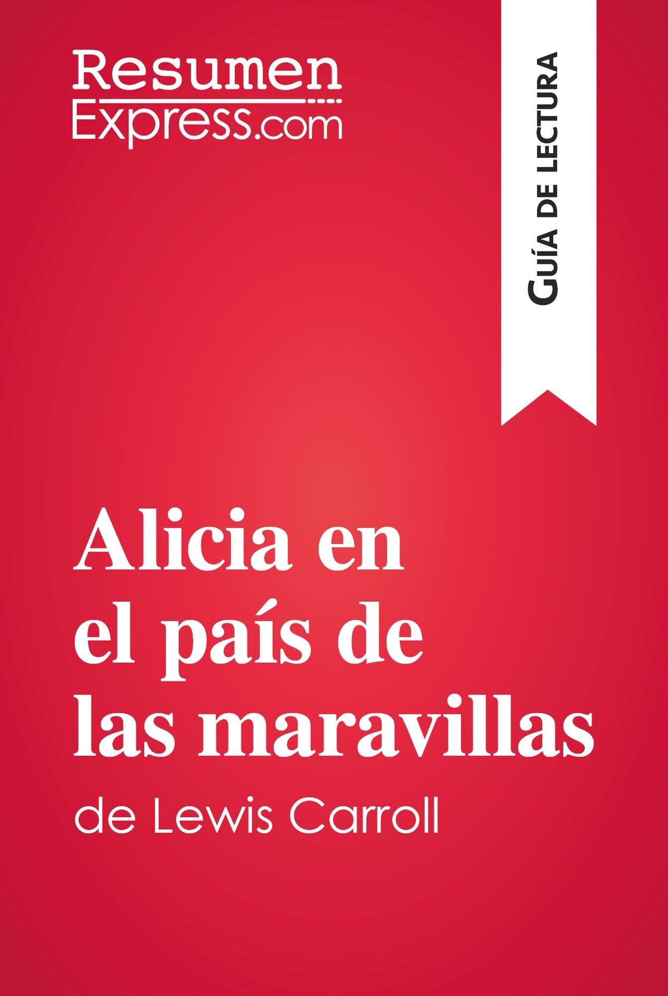Alicia en el país de las maravillas de Lewis Carroll (Guía de lectura): Resumen y análisis completo