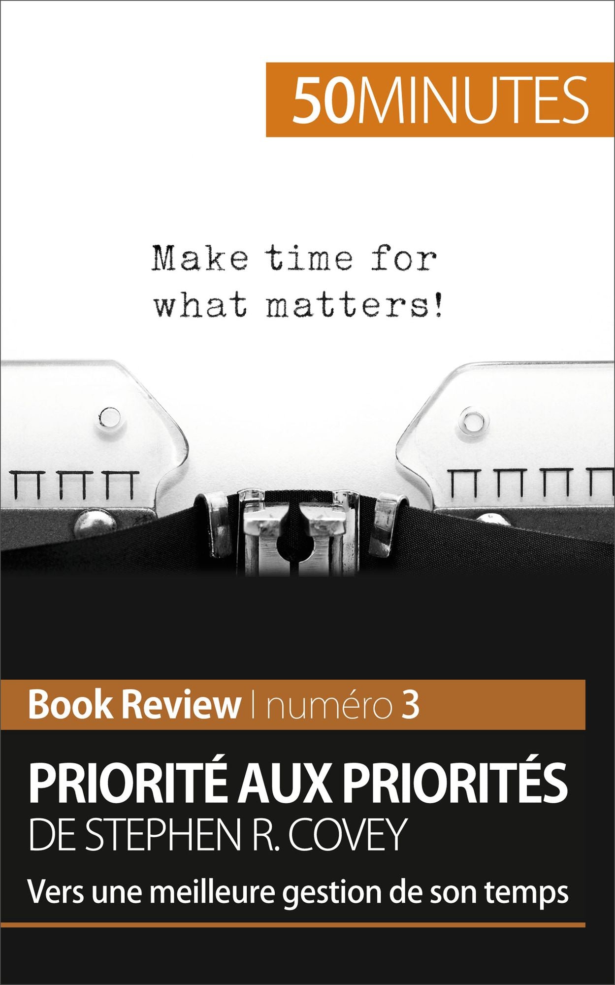 Priorité aux priorités de Stephen R. Covey (analyse de livre): Vers une meilleure gestion de son temps