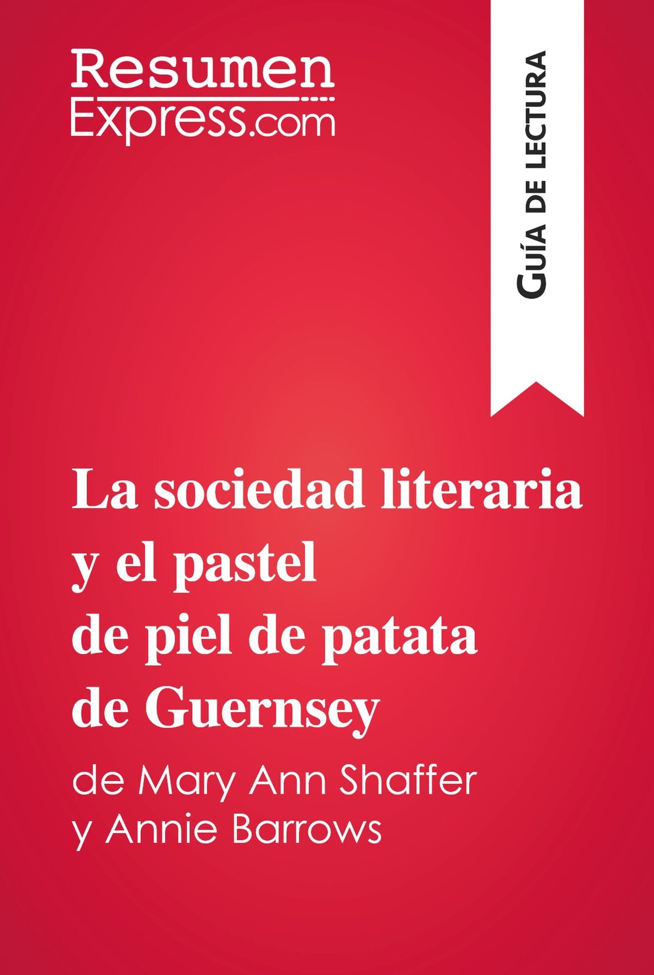 La sociedad literaria y el pastel de piel de patata de Guernsey de Mary Ann Shaffer y Annie Barrows (Guía de lectura): Resumen y análisis completo