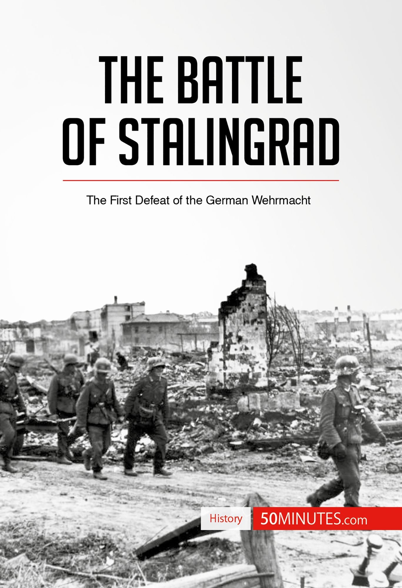 The Battle of Stalingrad: The First Defeat of the German Wehrmacht