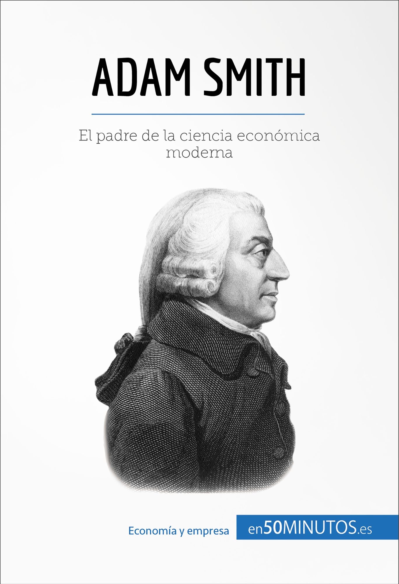 Adam Smith: El padre de la ciencia económica moderna