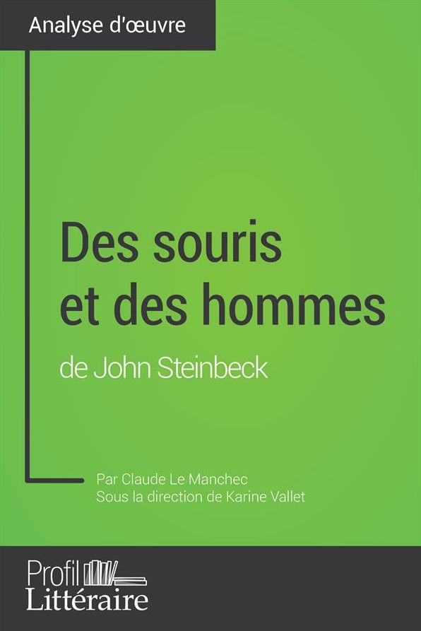 Des souris et des hommes de John Steinbeck (Analyse approfondie): Approfondissez votre lecture de cette ouvre avec notre profil littéraire (résumé, fiche de lecture et axes de lecture)