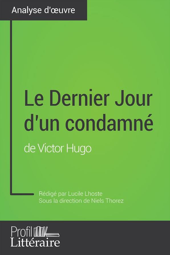 Le Dernier Jour d'un condamné de Victor Hugo (Analyse approfondie): Approfondissez votre lecture des romans classiques et modernes avec Profil-Litteraire.fr