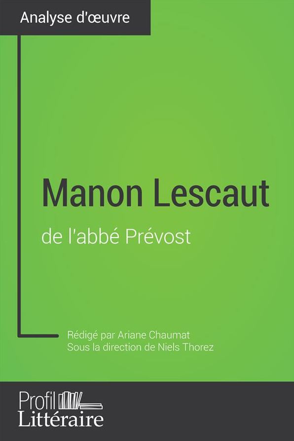 Manon Lescaut de l'abbé Prévost (Analyse approfondie): Approfondissez votre lecture de cette ouvre avec notre profil littéraire (résumé, fiche de lecture et axes de lecture)