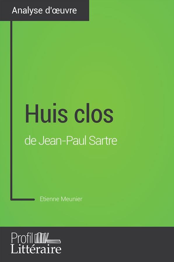 Huis clos de Jean-Paul Sartre (Analyse approfondie): Approfondissez votre lecture des romans classiques et modernes avec Profil-Litteraire.fr
