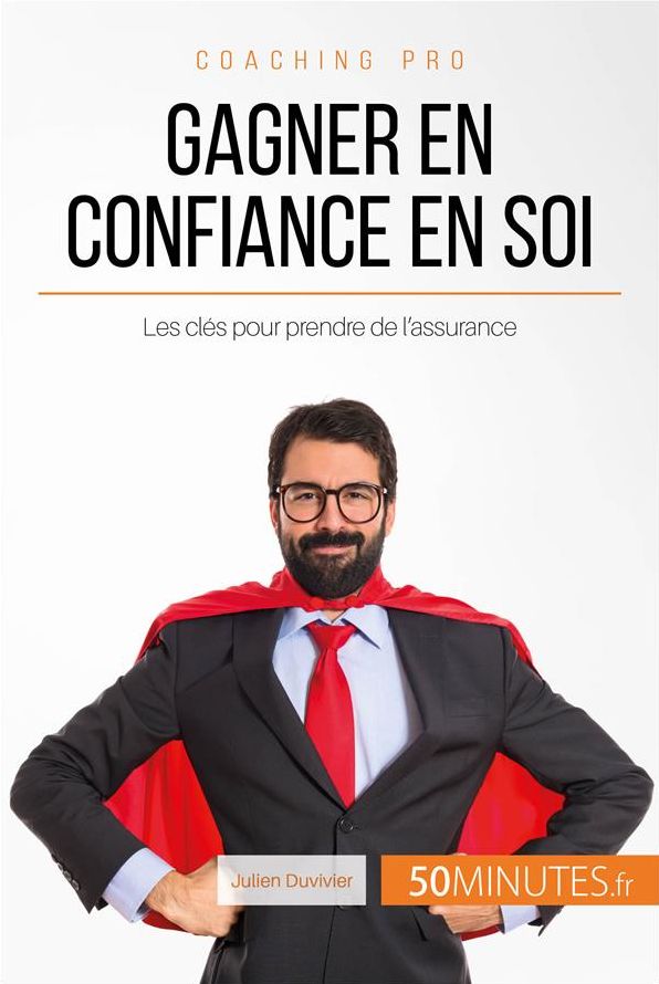 Gagner en confiance en soi: Les clés pour prendre de l'assurance