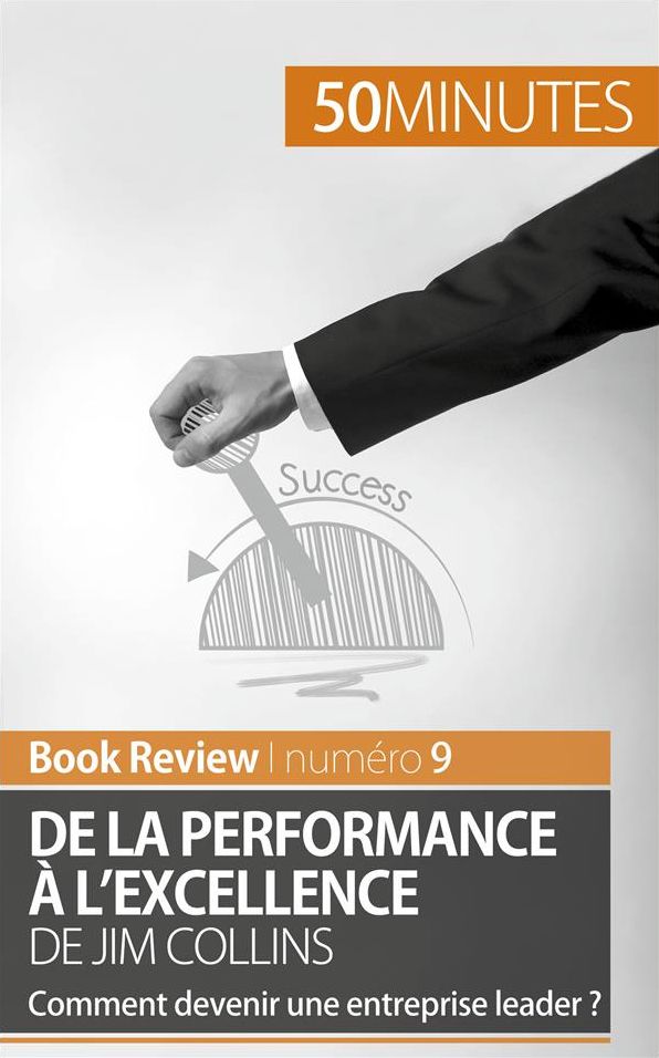 De la performance à l'excellence de Jim Collins (analyse de livre): Comment devenir une entreprise leader ?