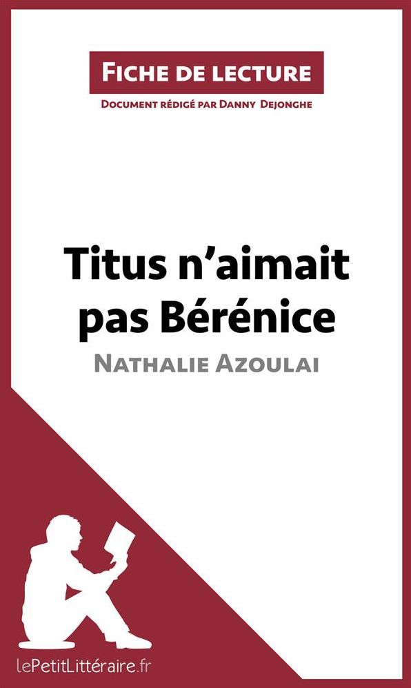 Titus n'aimait pas Bérénice de Nathalie Azoulai (Fiche de lecture): Résumé complet et analyse détaillée de l'oeuvre
