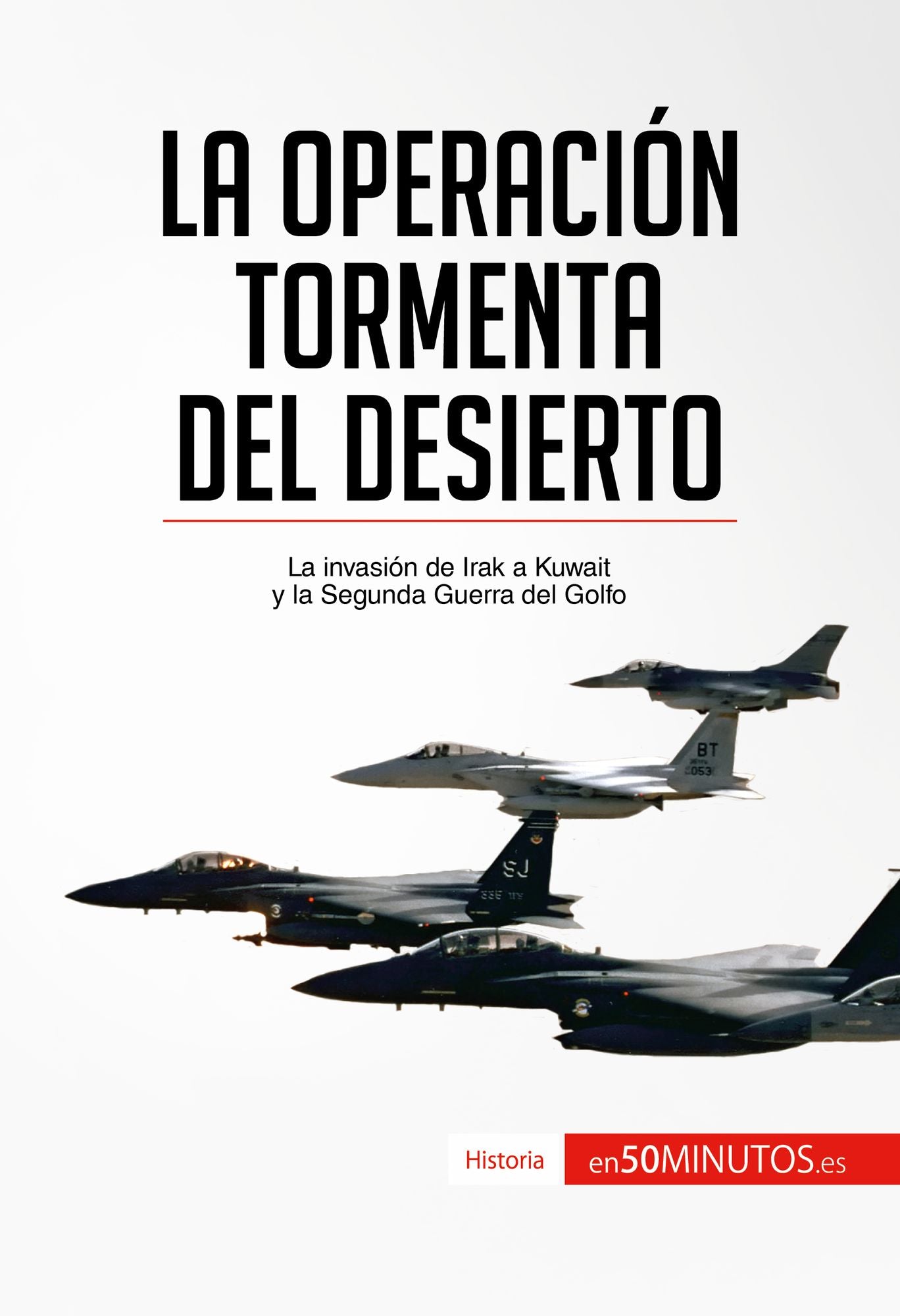 La Operación Tormenta del Desierto: La invasión de Irak a Kuwait y la Segunda Guerra del Golfo