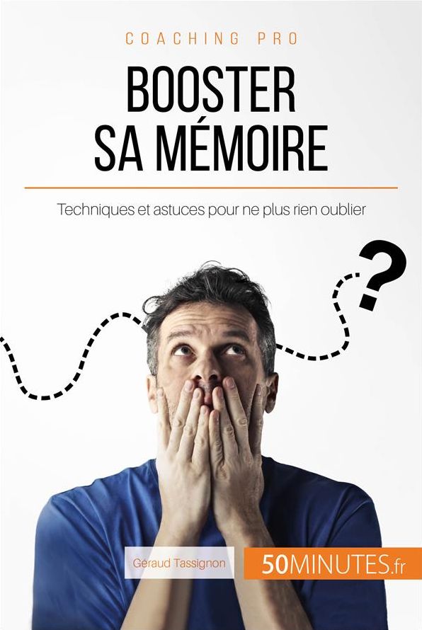 Booster sa mémoire: Techniques et astuces pour ne plus rien oublier