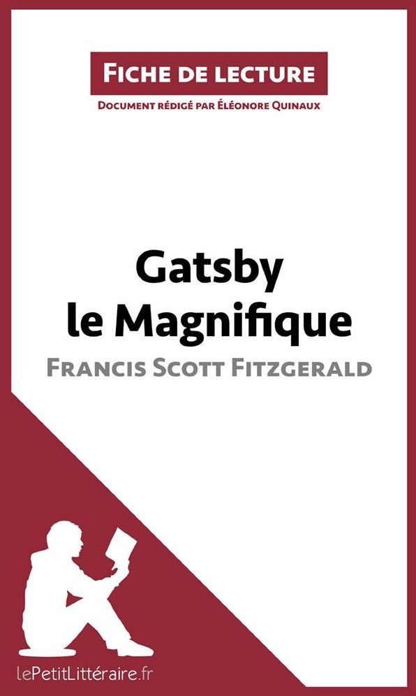 Gatsby le Magnifique de Francis Scott Fitzgerald (Fiche de lecture): Résumé complet et analyse détaillée de l'oeuvre