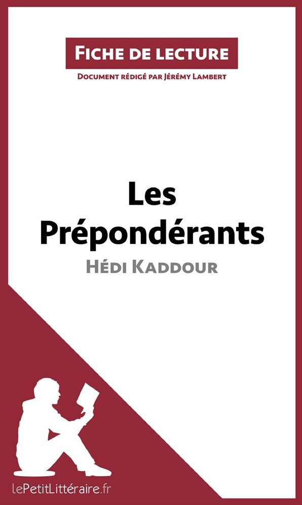 Les Prépondérants d'Hédi Kaddour (Fiche de lecture): Résumé complet et analyse détaillée de l'oeuvre