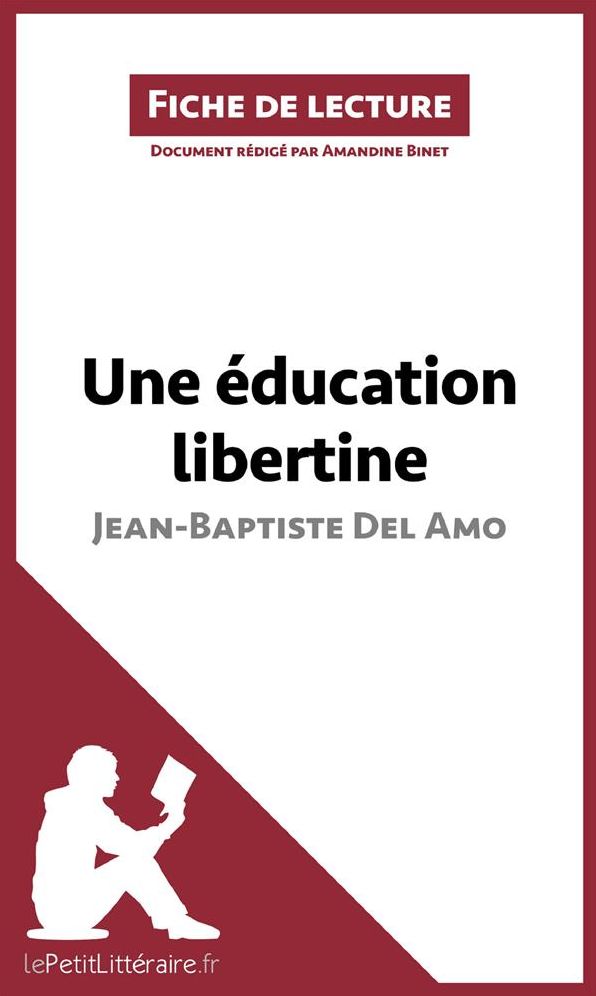 Une éducation libertine de Jean-Baptiste Del Amo (Fiche de lecture): Résumé complet et analyse détaillée de l'oeuvre