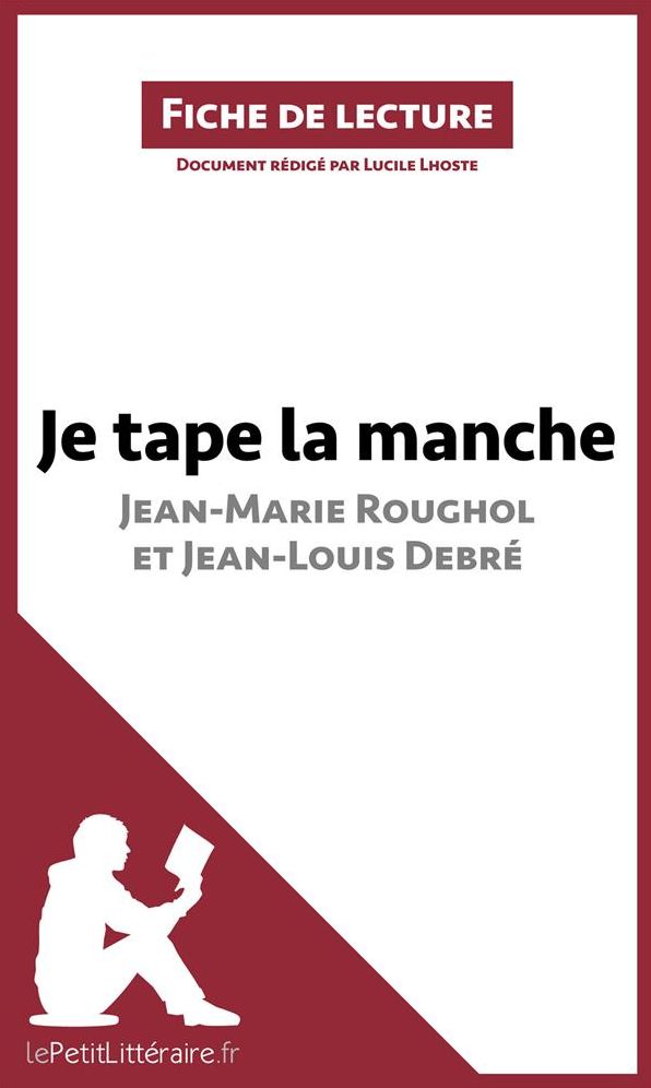 Je tape la manche. Une vie dans la rue de Jean-Marie Roughol et Jean-Louis Debré (Fiche de lecture): Résumé complet et analyse détaillée de l'oeuvre