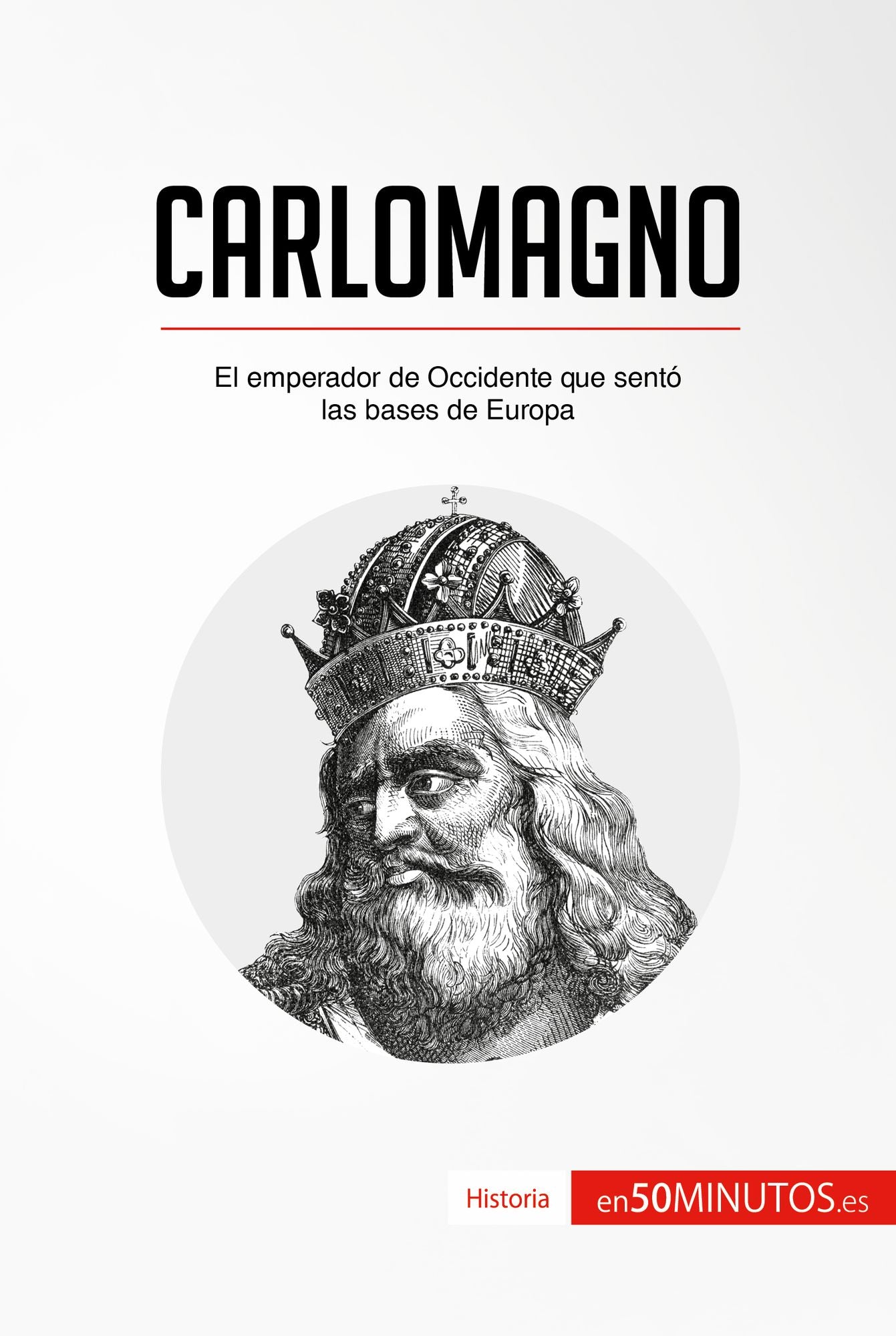 Carlomagno: El emperador de Occidente que sentó las bases de Europa