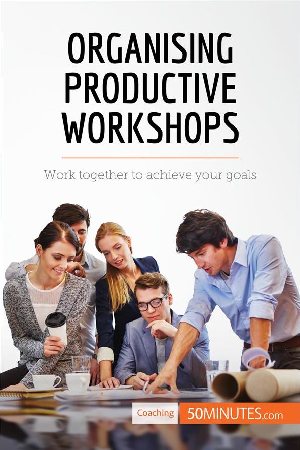 Organising Productive Workshops: Work together to achieve your goals