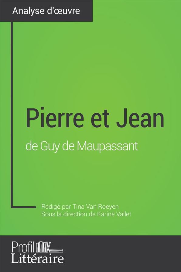 Pierre et Jean de Guy de Maupassant (Analyse approfondie): Approfondissez votre lecture des romans classiques et modernes avec Profil-Litteraire.fr