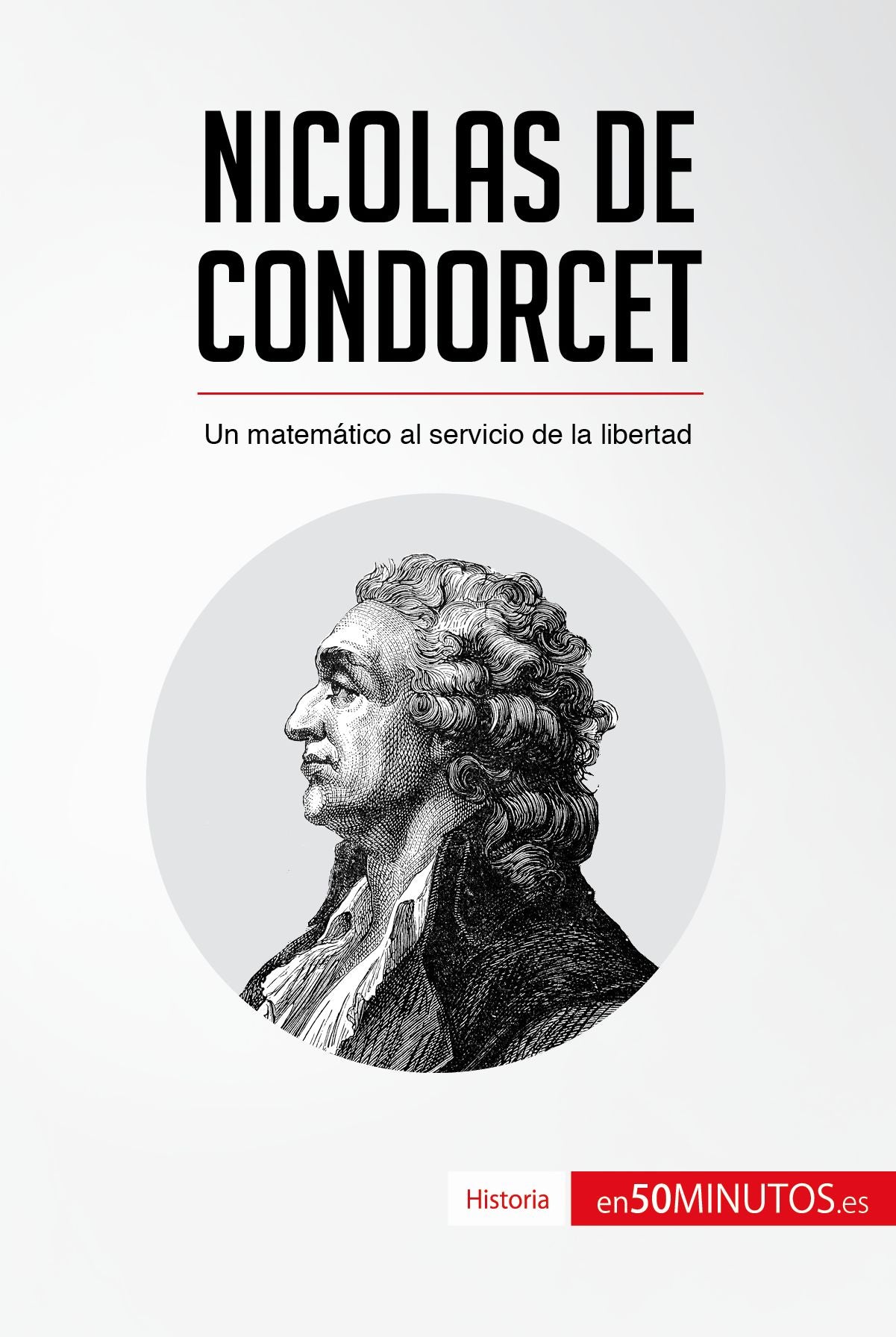 Nicolas de Condorcet: Un matemático al servicio de la libertad