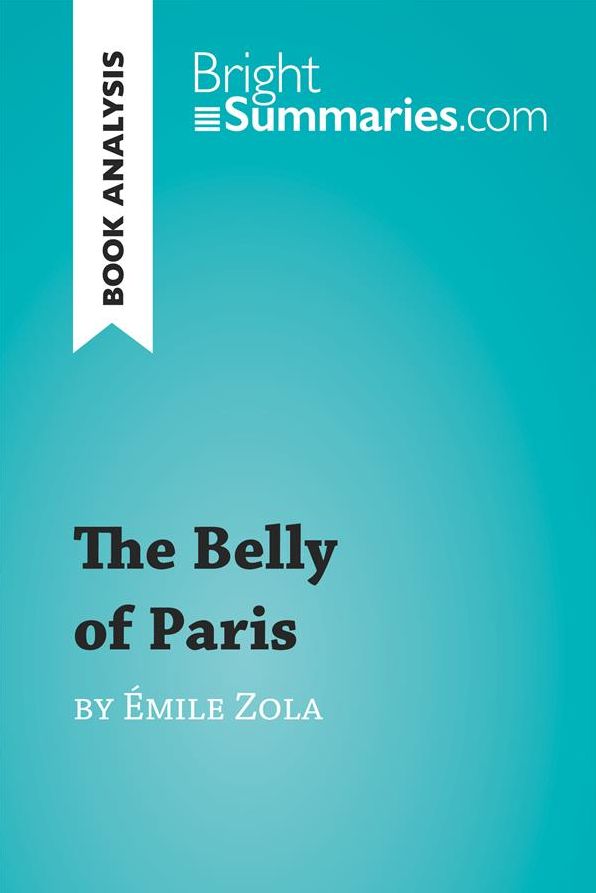 The Belly of Paris by Émile Zola (Book Analysis): Detailed Summary, Analysis and Reading Guide