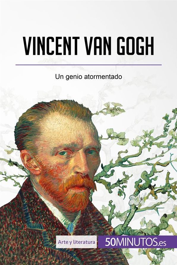 Vincent van Gogh: Un genio atormentado