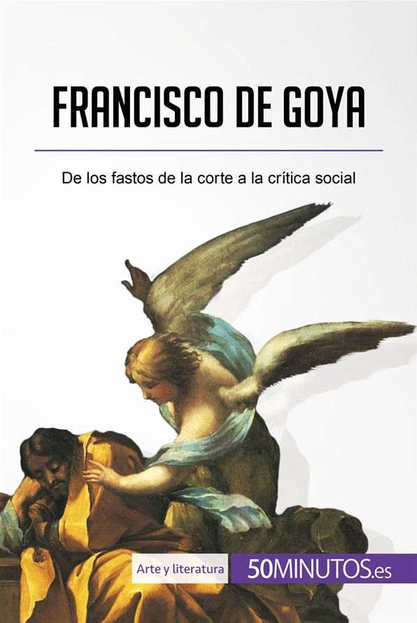 Francisco de Goya: De los fastos de la corte a la crítica social