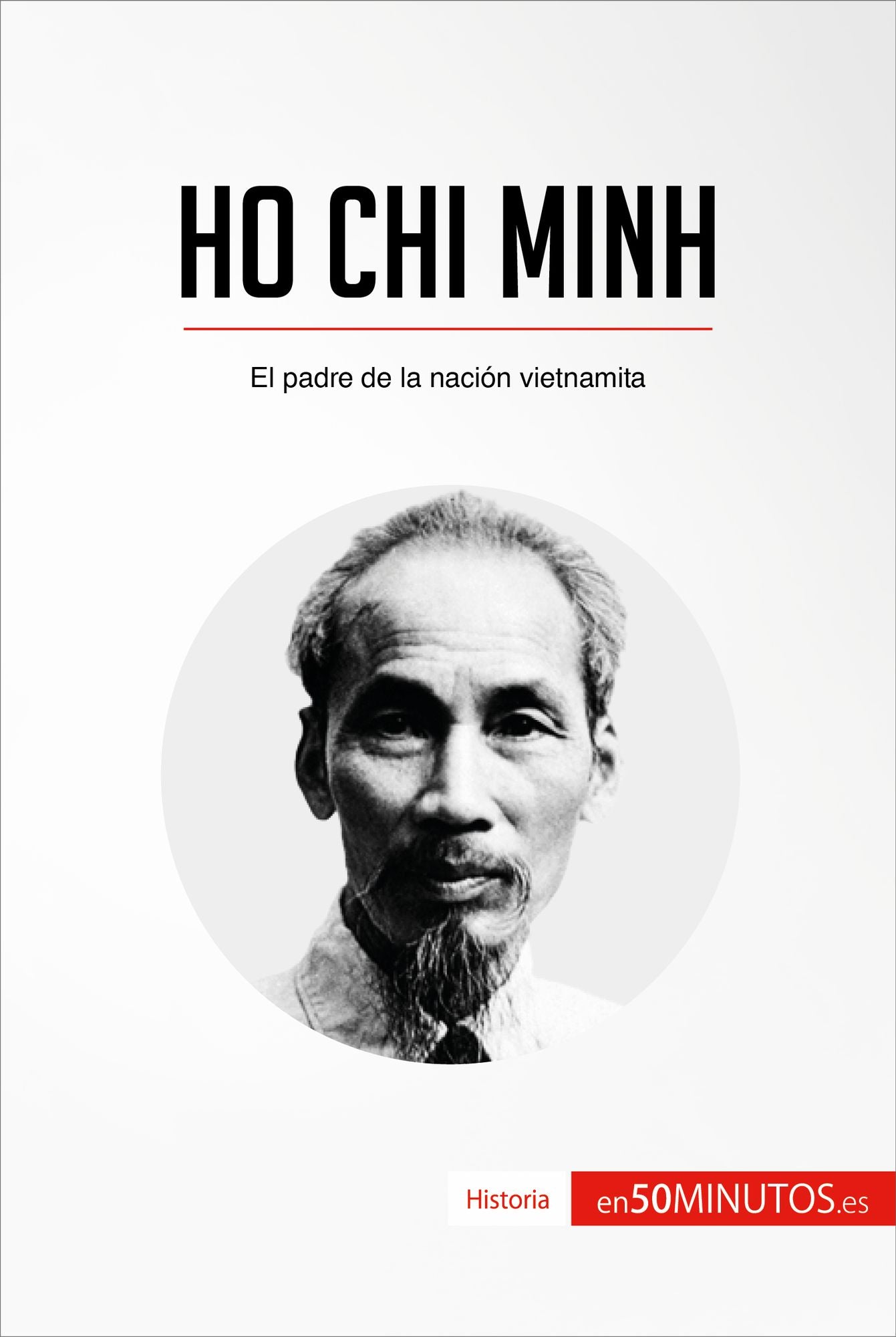 Ho Chi Minh: El padre de la nación vietnamita