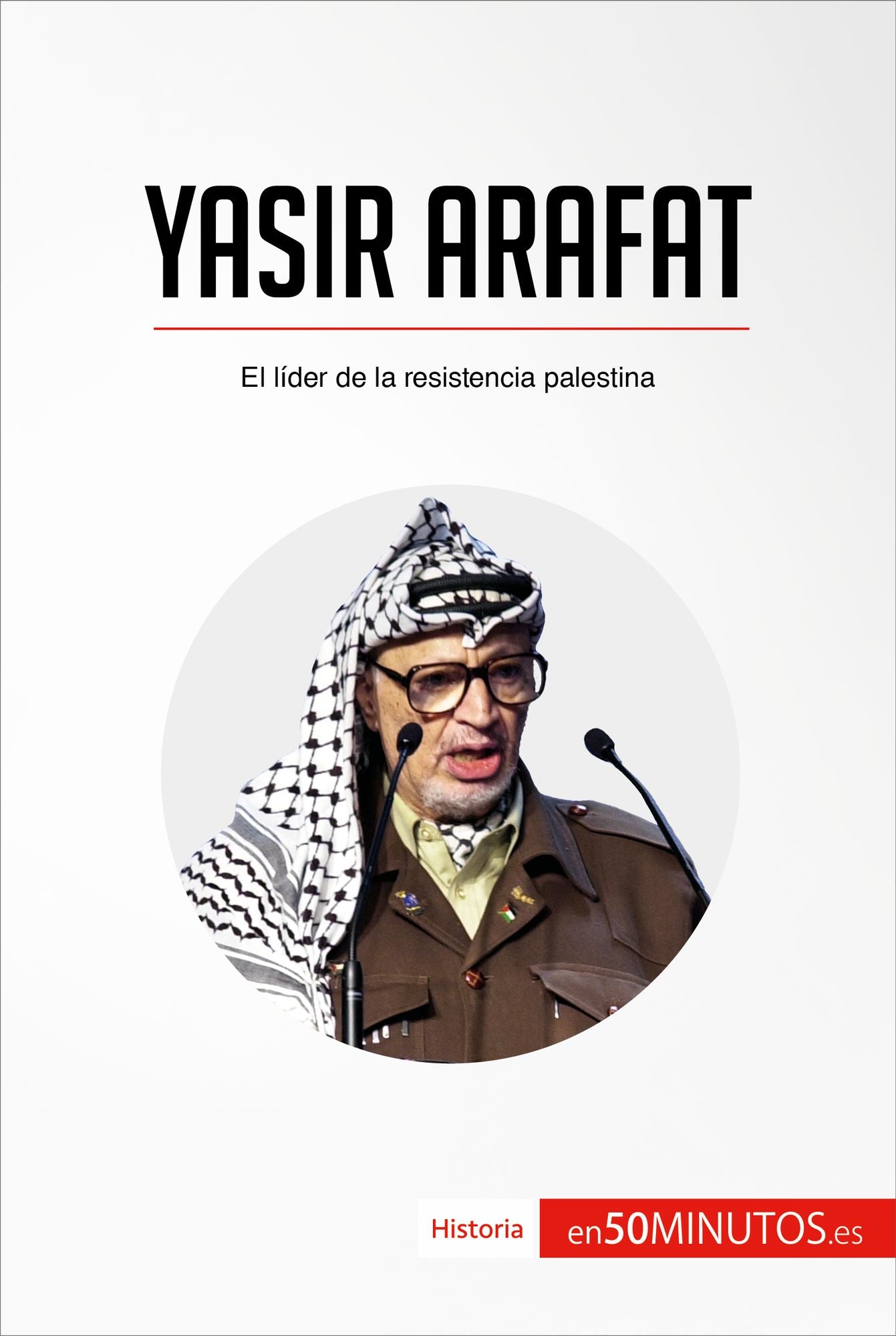 Yasir Arafat: El líder de la resistencia palestina