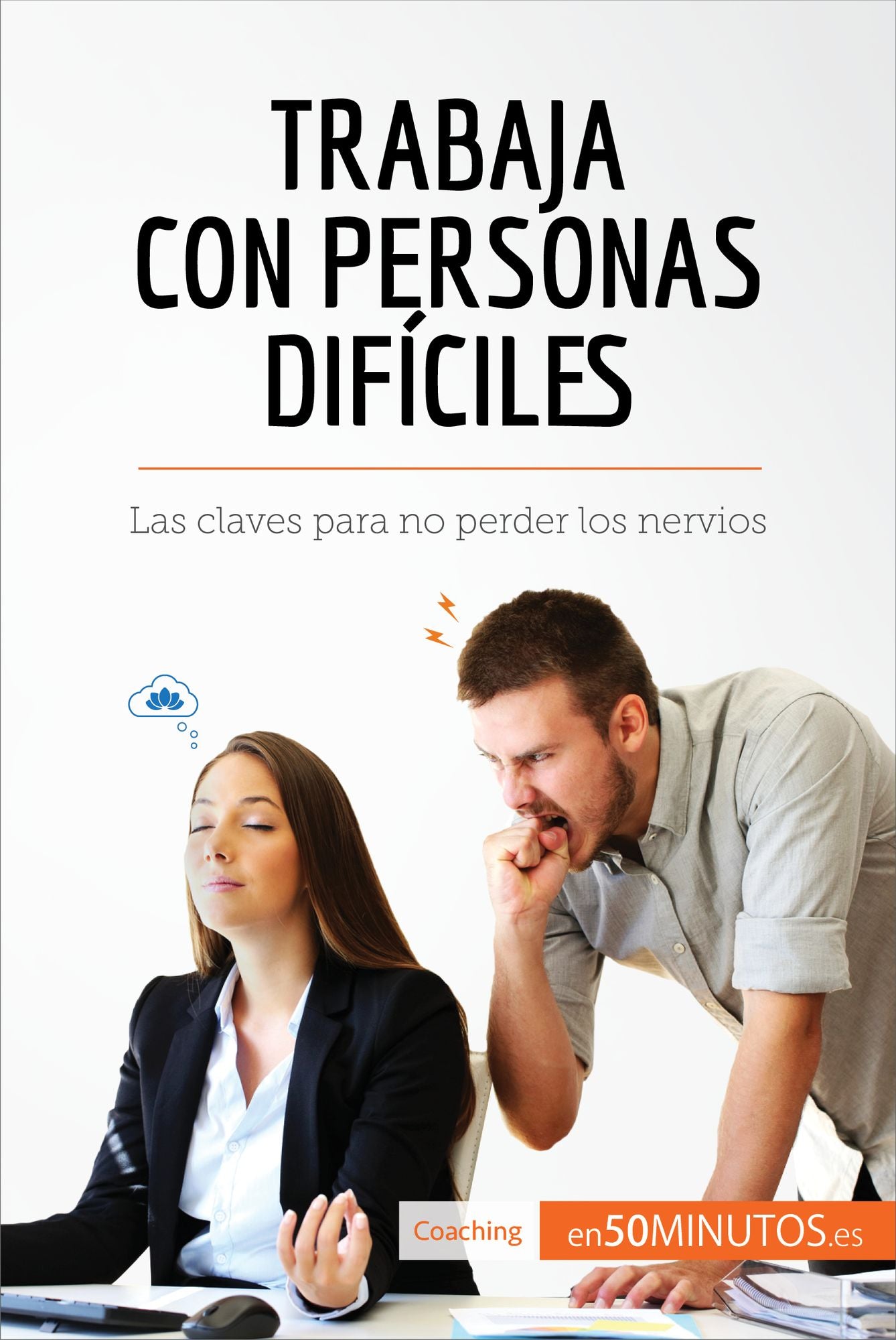 Trabaja con personas difíciles: Las claves para no perder los nervios