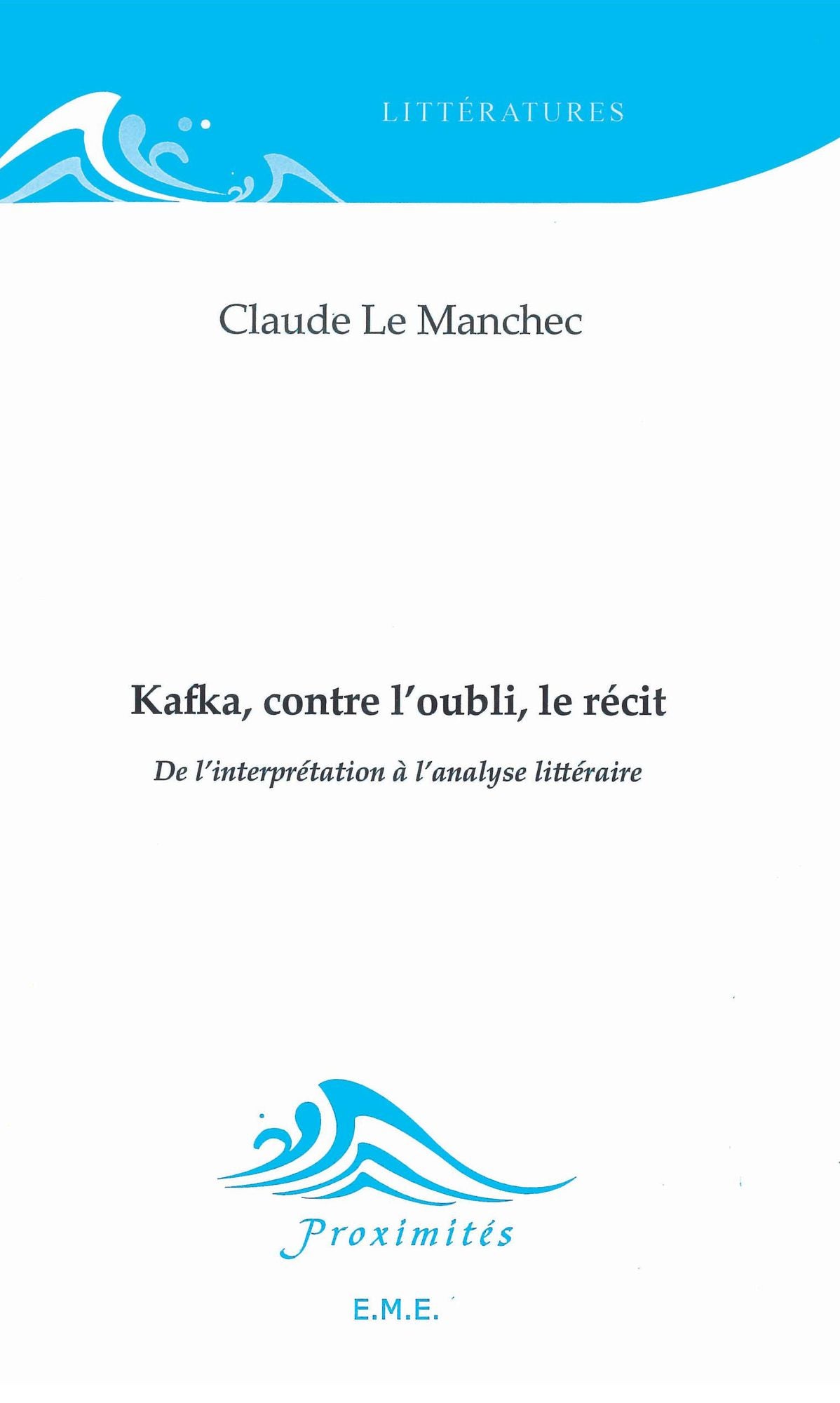 Kafka, contre l'oubli, le récit: De l'interprétation à l'analyse littéraire