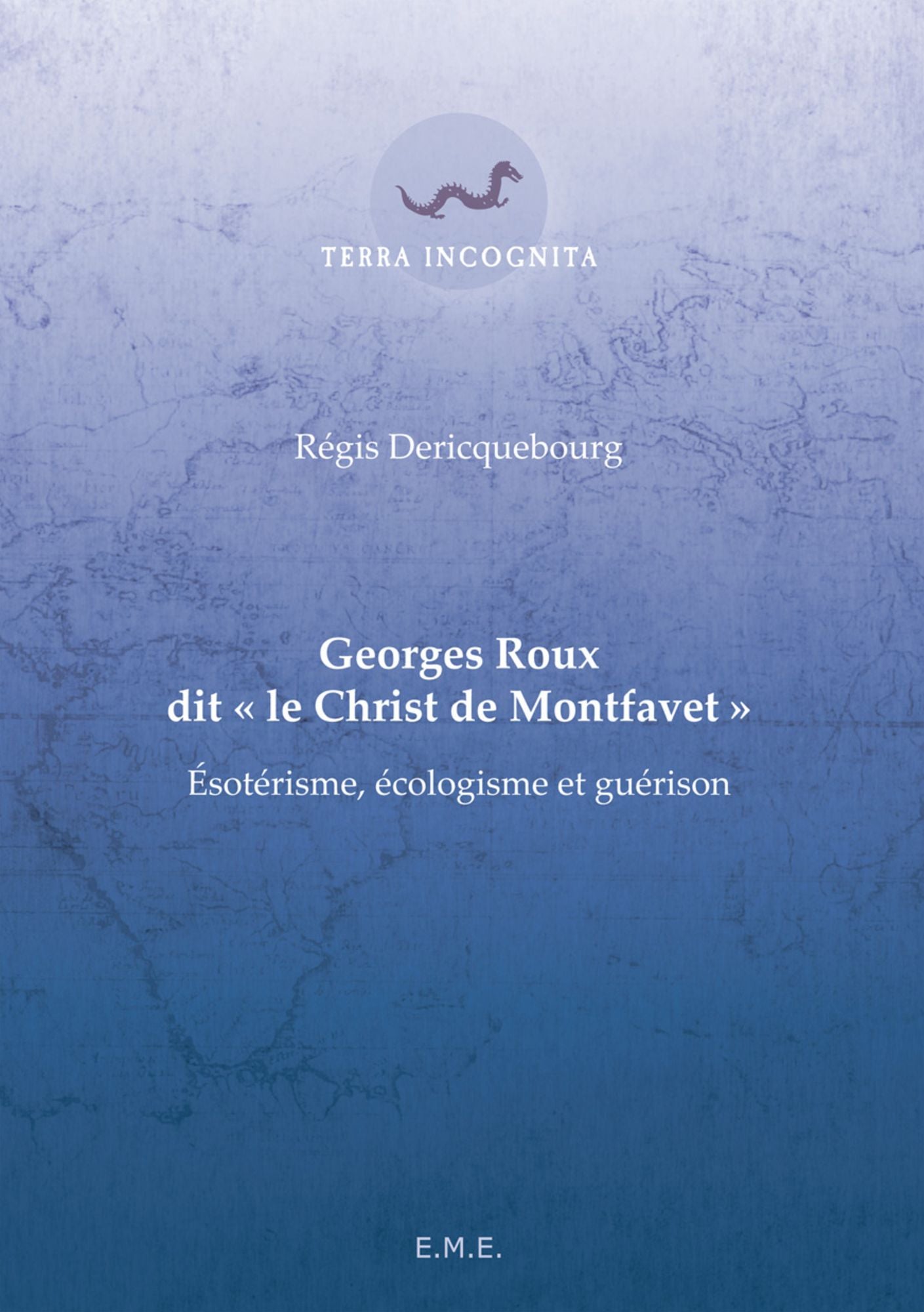 Georges Roux dit "Le Christ de Montfavet": Esotérisme, écologisme et guérison
