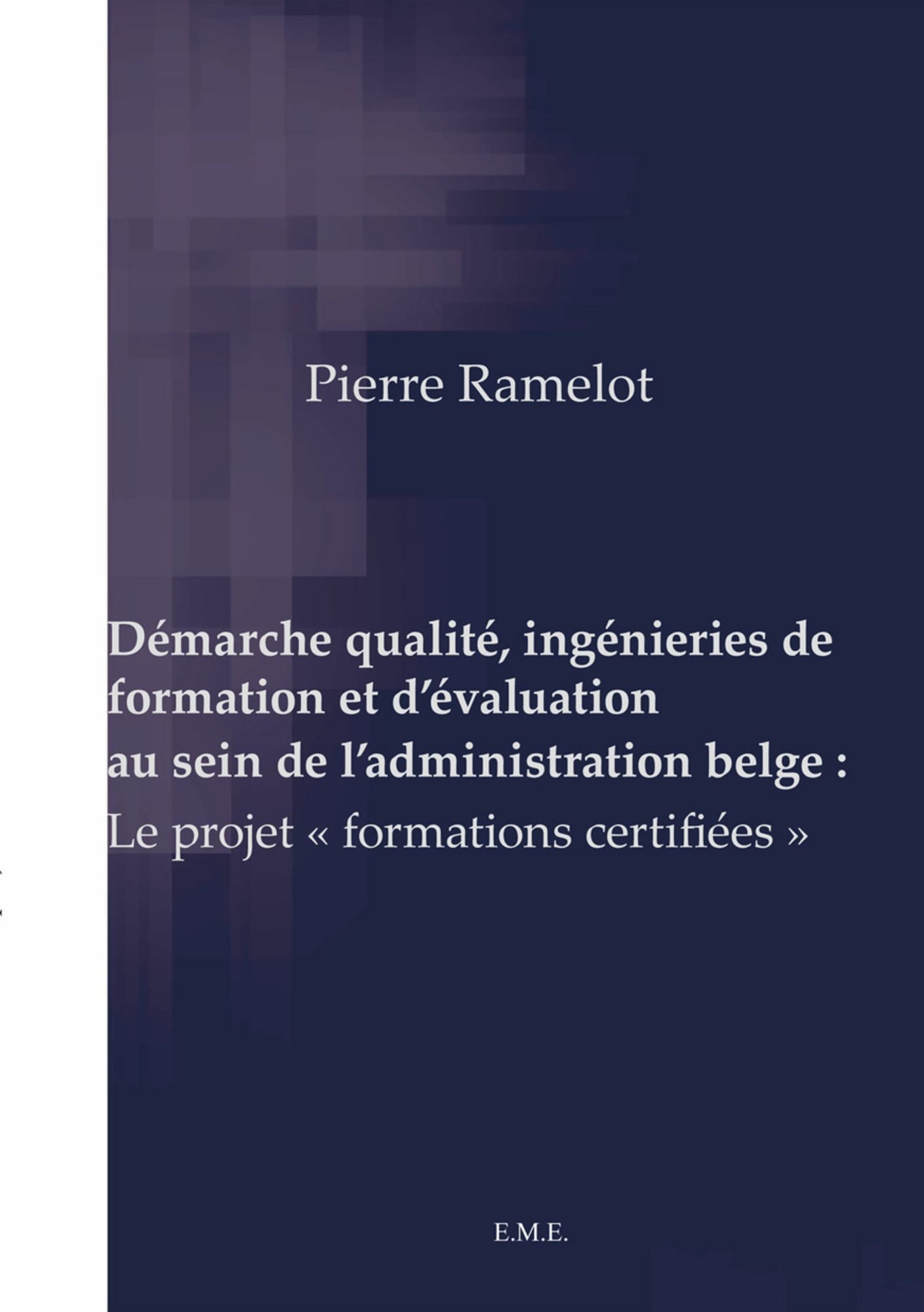 Démarche qualité, ingénieries de formation et d'évaluation au sein de l'administration belge: Le projet "formations certifiées"