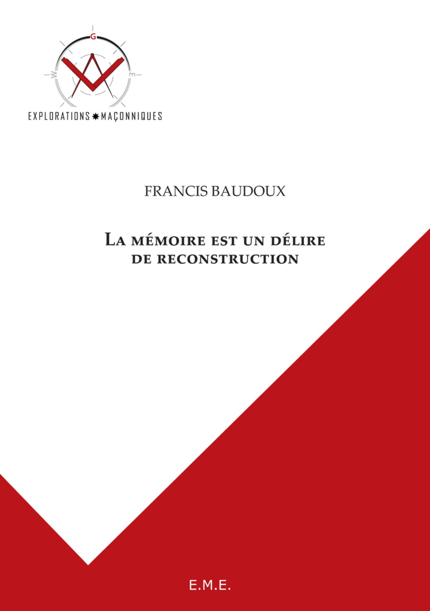 La mémoire est un délire de reconstruction: Explorations maçonniques