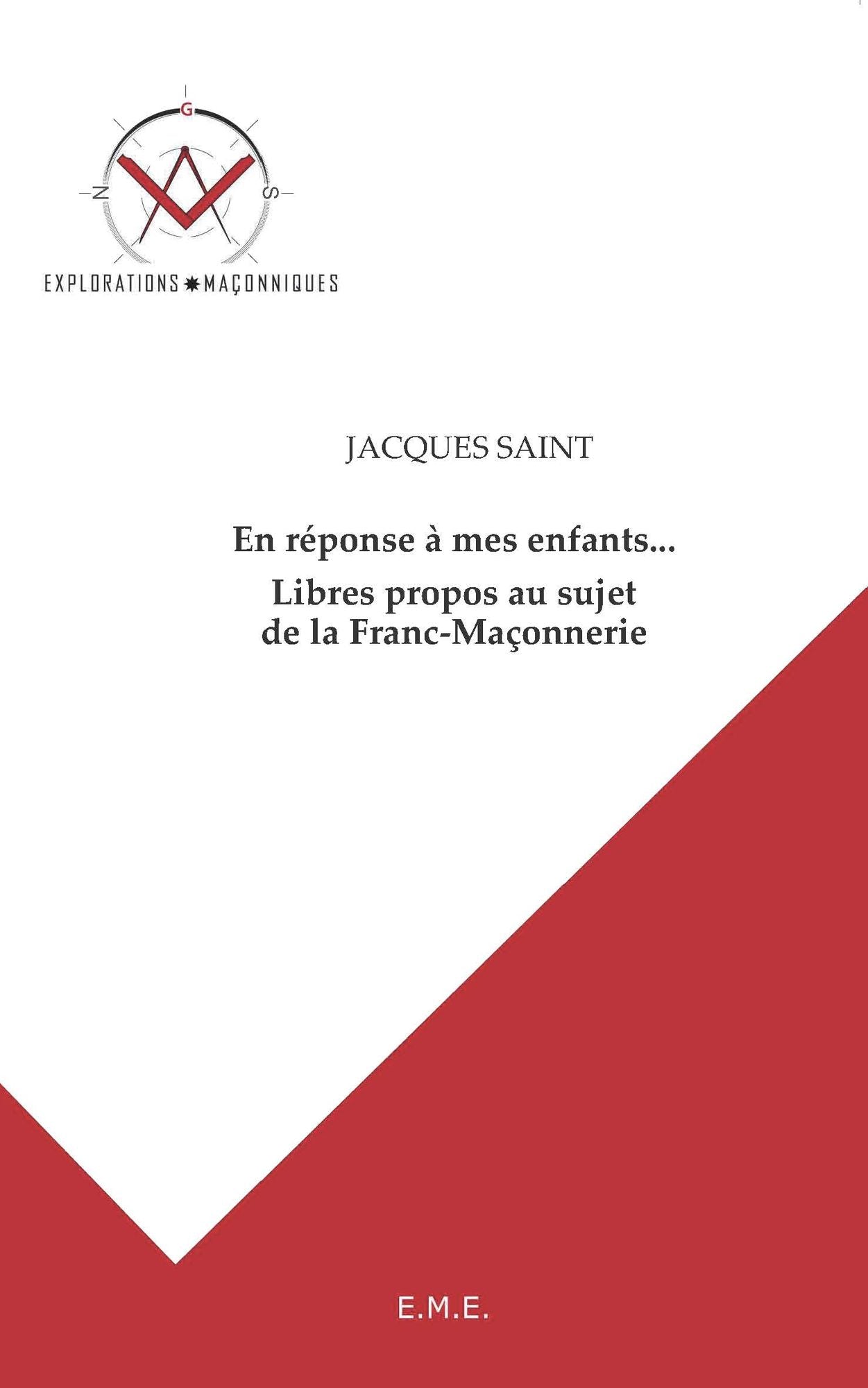 En réponse à mes enfants... Libres propos au sujet de la Franc-Maçonnerie: Explorations maçonniques