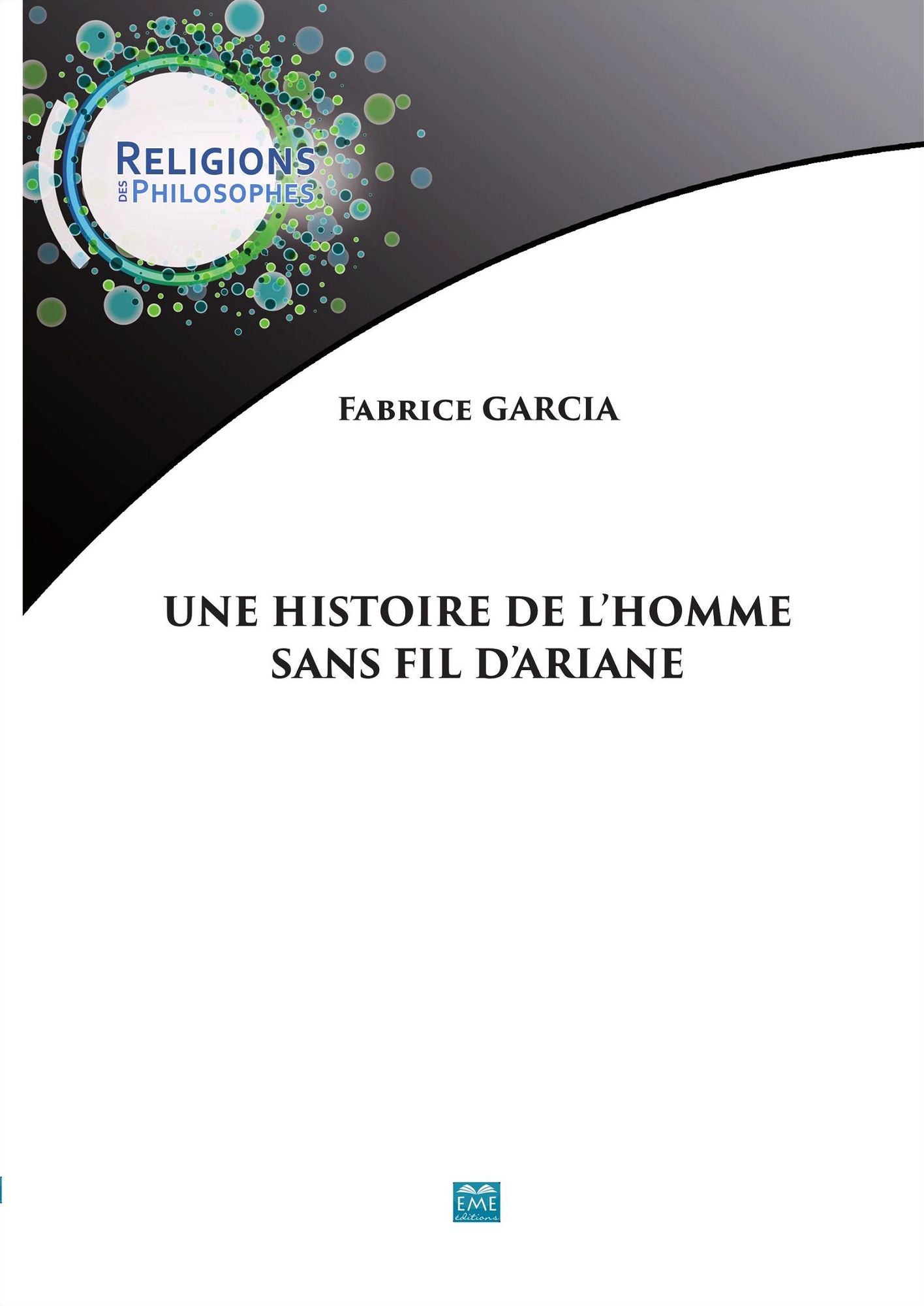 Une histoire de l'Homme sans fil d'Ariane: Essai de philosophie