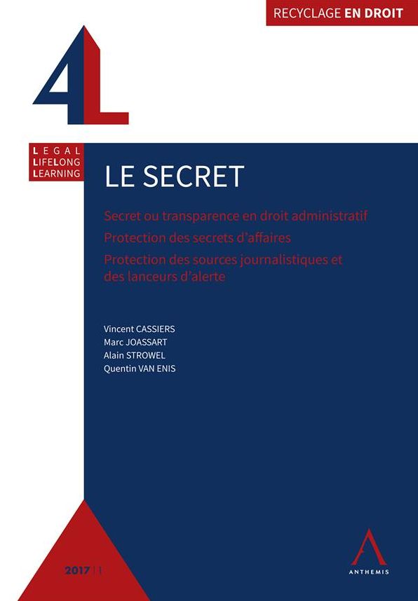 Le secret: Secret ou transparence en droit administratif - Protection des secrets d'affaires - Protection des sources journalistiques et des lanceurs d'alerte