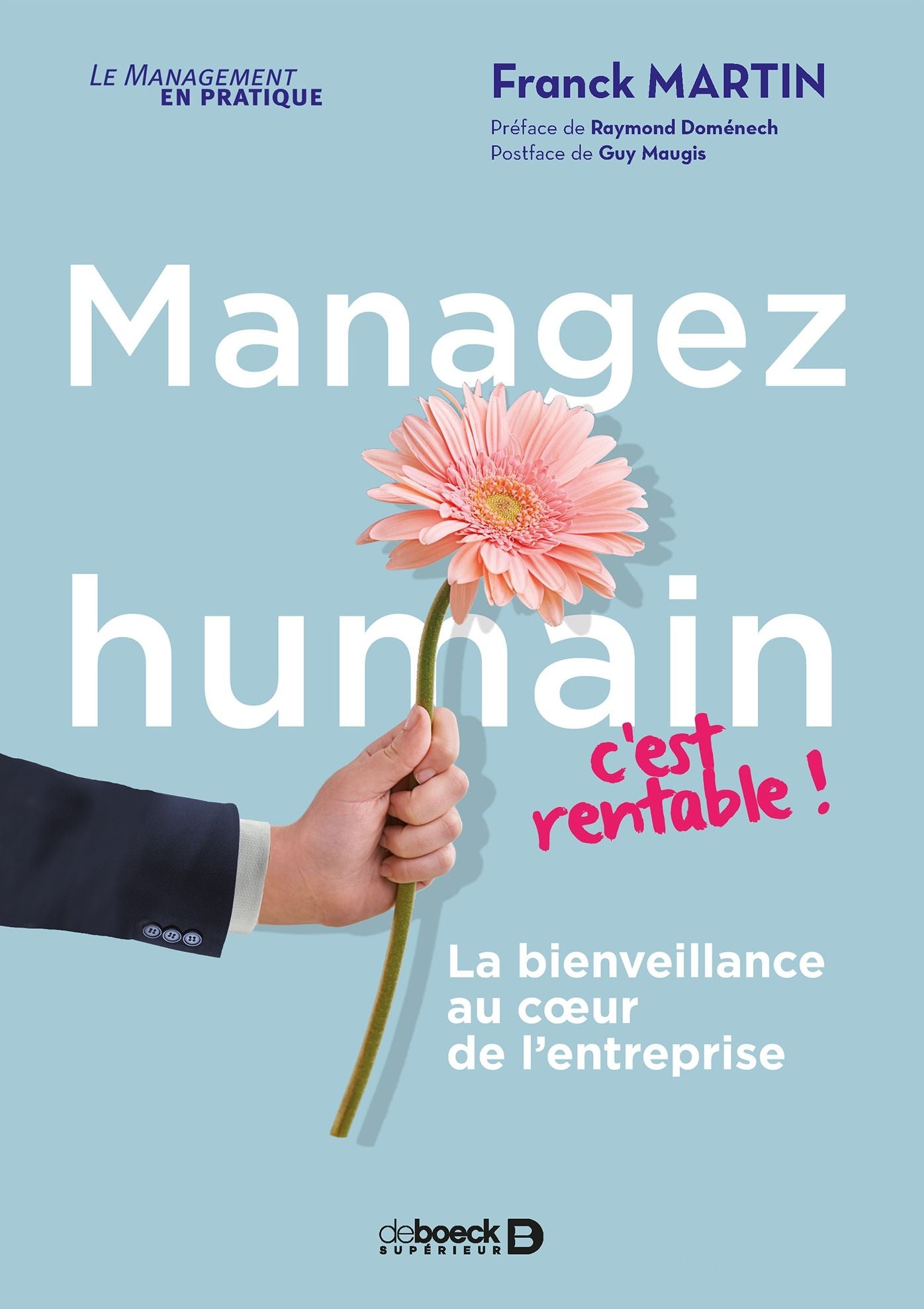Managez humain, c'est rentable !: La bienveillance au coeur de l'entreprise