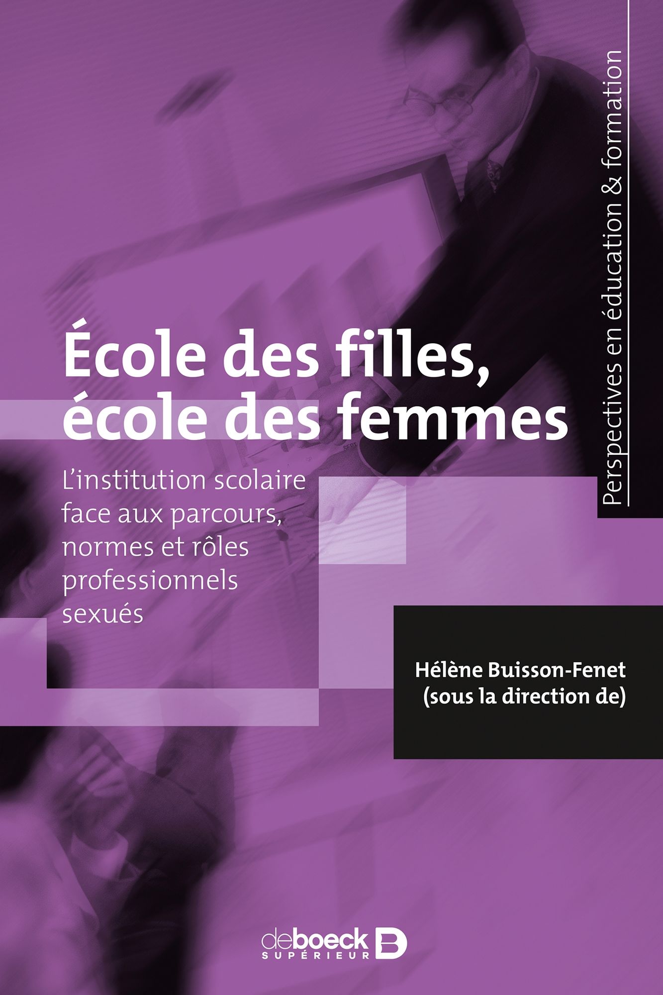 Ecole des filles, école des femmes: L'institution scolaire face aux parcours, normes et rôles professionnels sexués