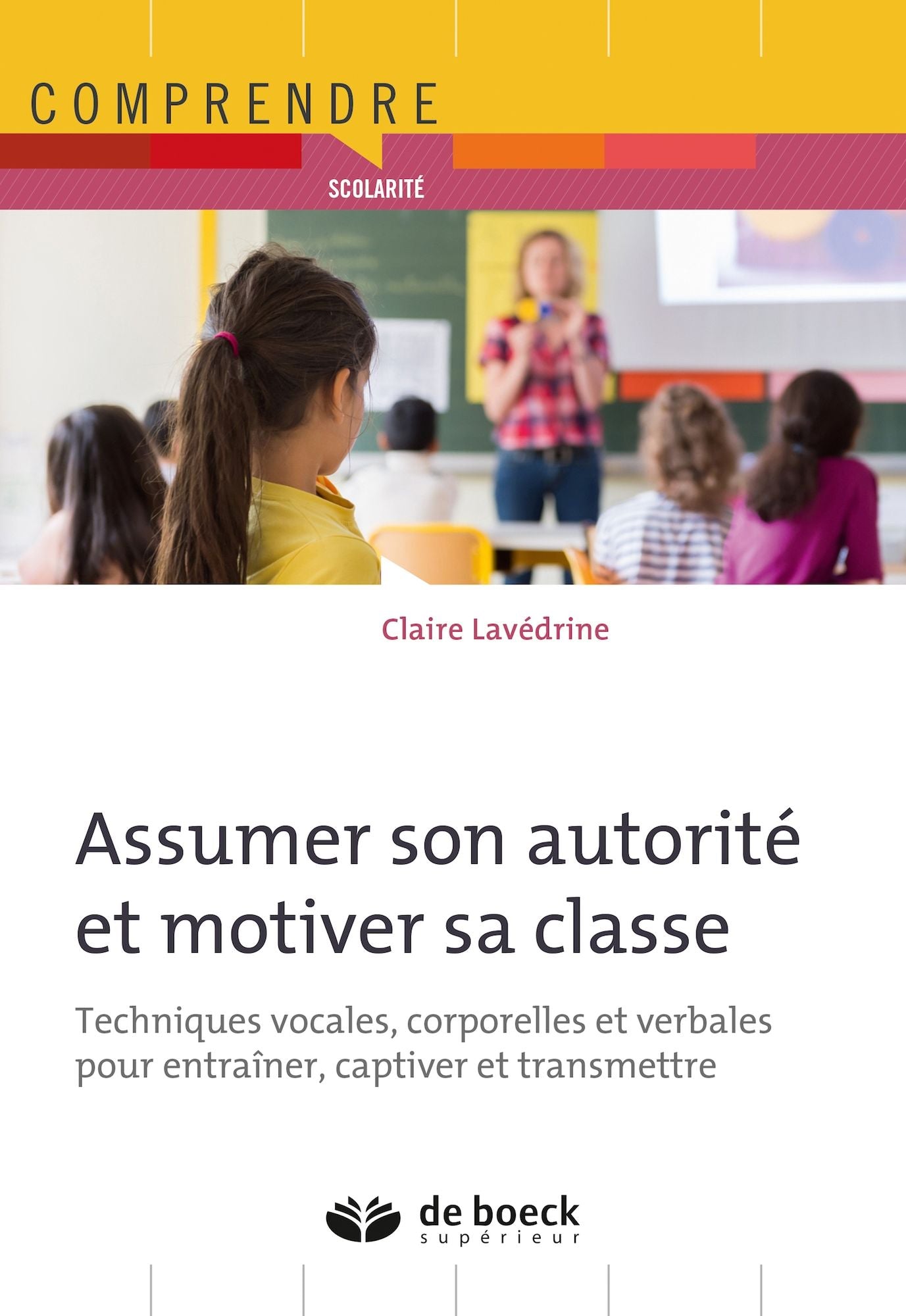 Assumer son autorité et motiver sa classe: Techniques vocales, corporelles et verbales pour entraîner, captiver et transmettre
