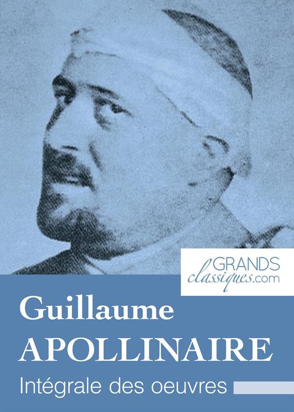 Guillaume Apollinaire: Intégrale des ouvres