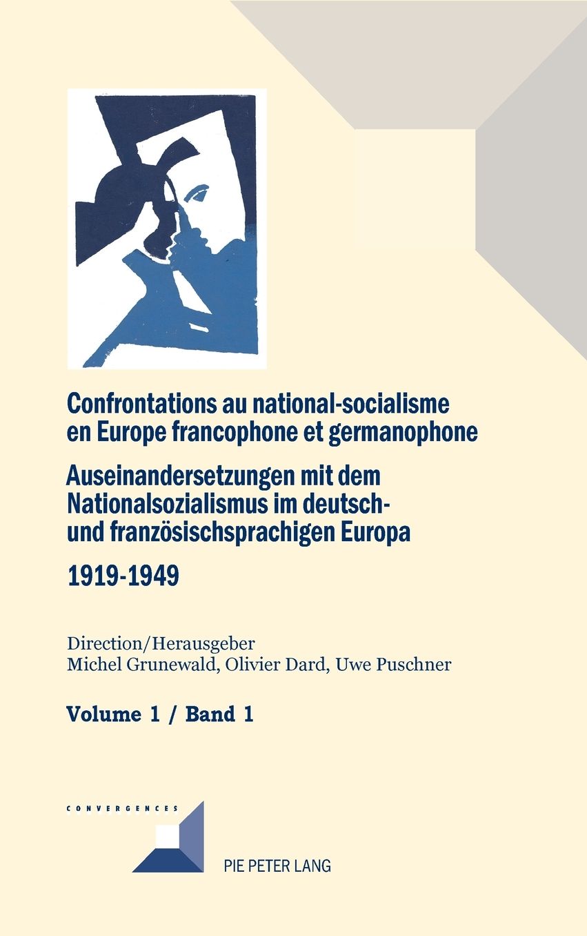 Confrontations Au National-Socialisme Dans L'Europe Francophone Et Germanophone (1919-1949)/ Auseinandersetzungen Mit Dem Nationalsozialismus Im Deutsch- Und Franzoesischsprachigen Europa (1919-1949): Volume 1: Introduction Generale - Savoirs Et Opinions
