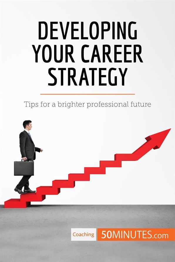 Developing Your Career Strategy: Tips for a brighter professional future