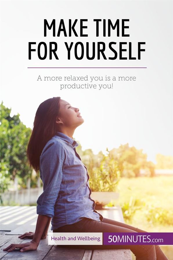 Make Time for Yourself: A more relaxed you is a more productive you!