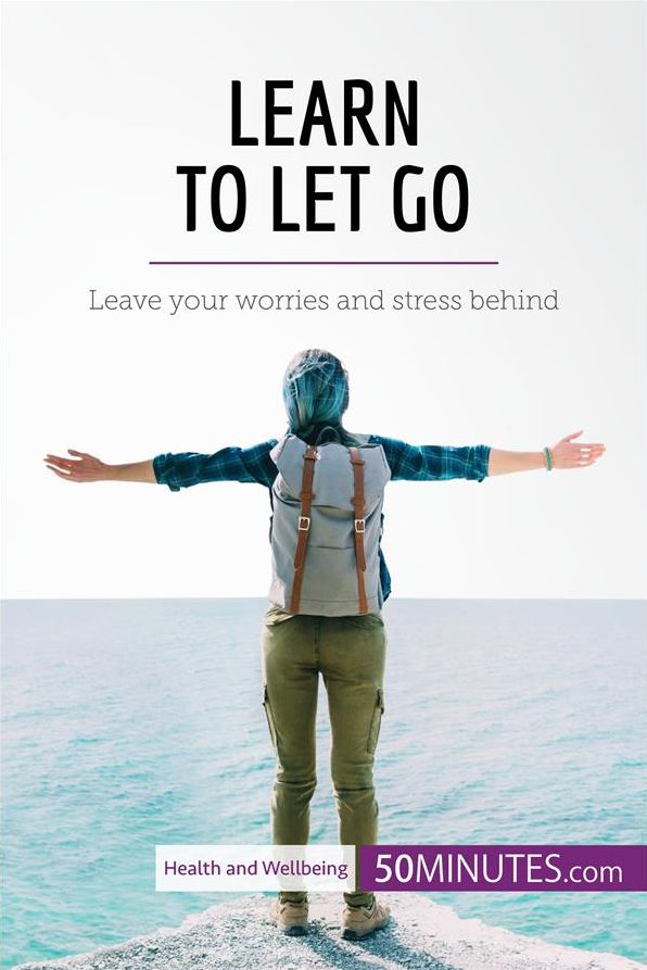 Learn to Let Go: Leave your worries and stress behind