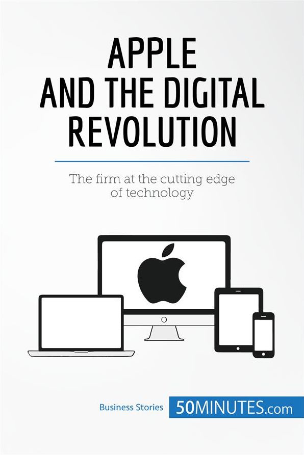 Apple and the Digital Revolution: The firm at the cutting edge of technology