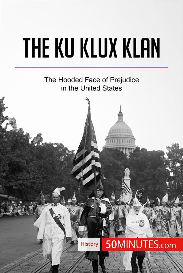 The Ku Klux Klan: The Hooded Face of Prejudice in the United States