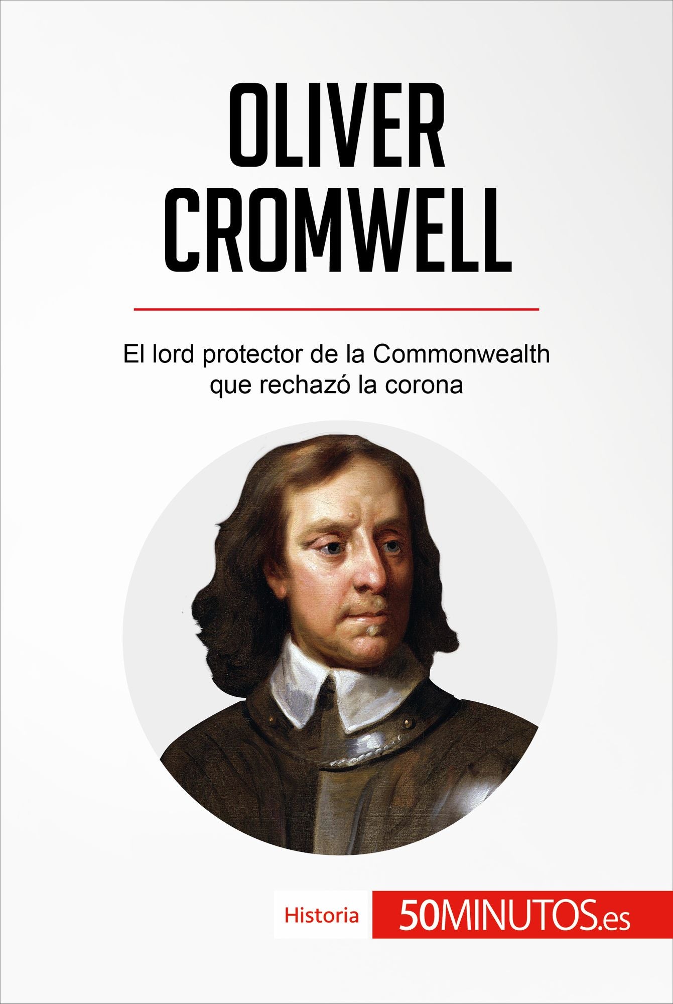 Oliver Cromwell: El lord protector de la Commonwealth que rechazó la corona