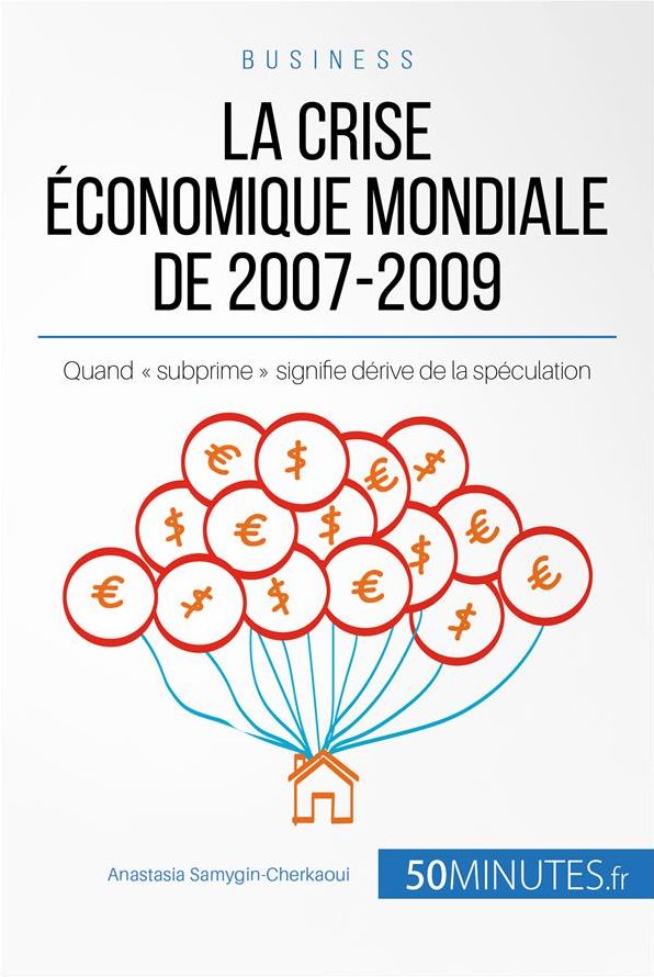 La crise économique mondiale de 2007-2009: Quand « subprime » signifie dérive de la spéculation