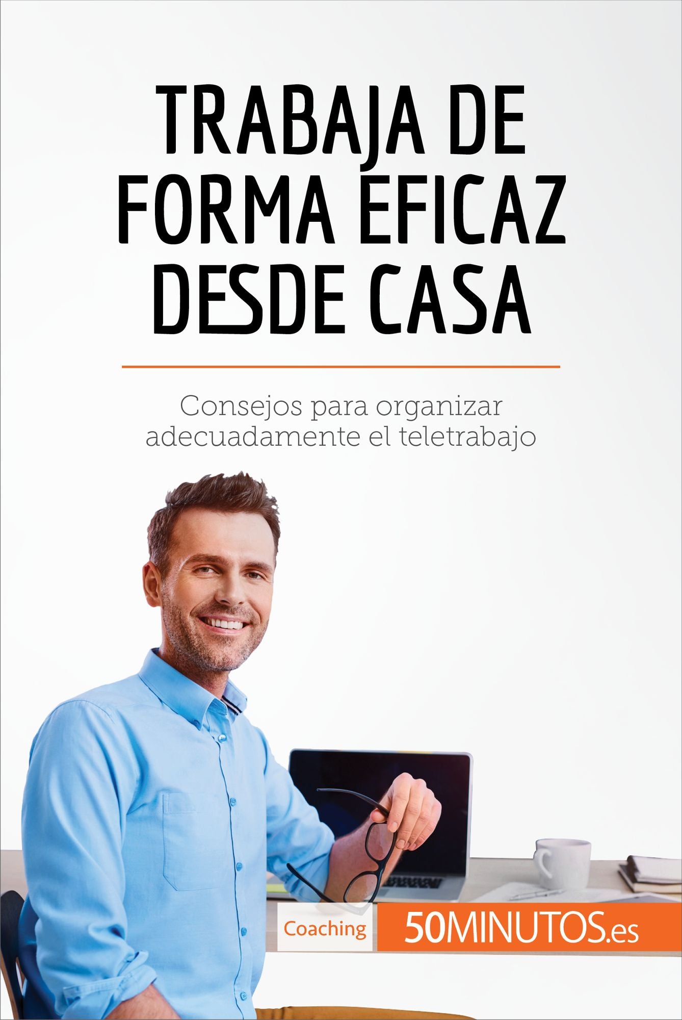 Trabaja de forma eficaz desde casa: Consejos para organizar adecuadamente el teletrabajo